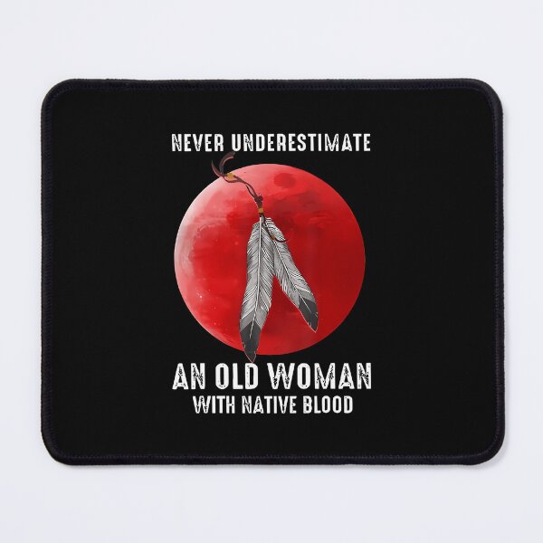 Item preview, Never Underestimate An Old Woman With Native Blood designed and sold by cordfried3h.