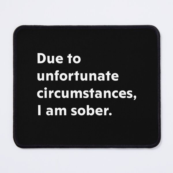 Item preview, Due to unfortunate circumstances, I am sober designed and sold by upliv.
