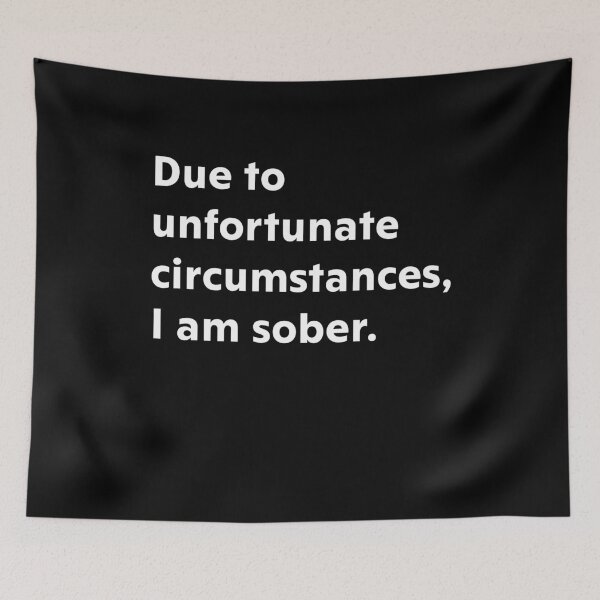 Item preview, Due to unfortunate circumstances, I am sober designed and sold by upliv.