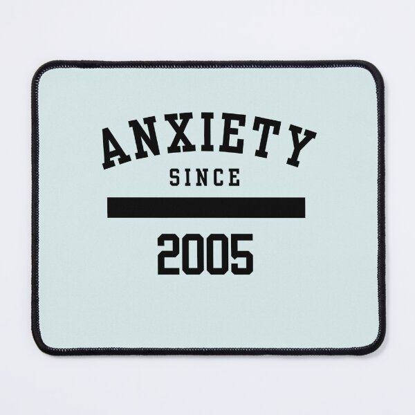 Item preview, Anxiety Since 2005 | Mental Health Humour designed and sold by Doart76.
