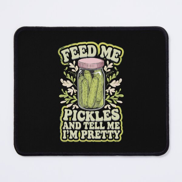 Item preview, Feed Me Pickles And Tell Me I'M Pretty designed and sold by PaulaStokes2.