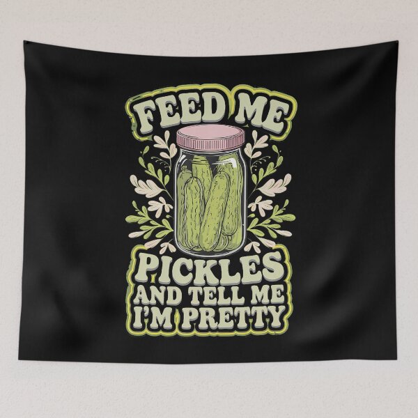 Item preview, Feed Me Pickles And Tell Me I'M Pretty designed and sold by PaulaStokes2.