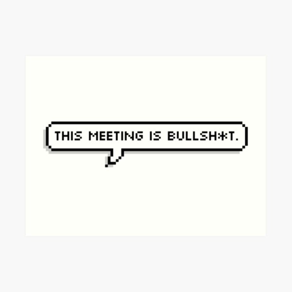 This Meeting is Bullsh*t Art Print