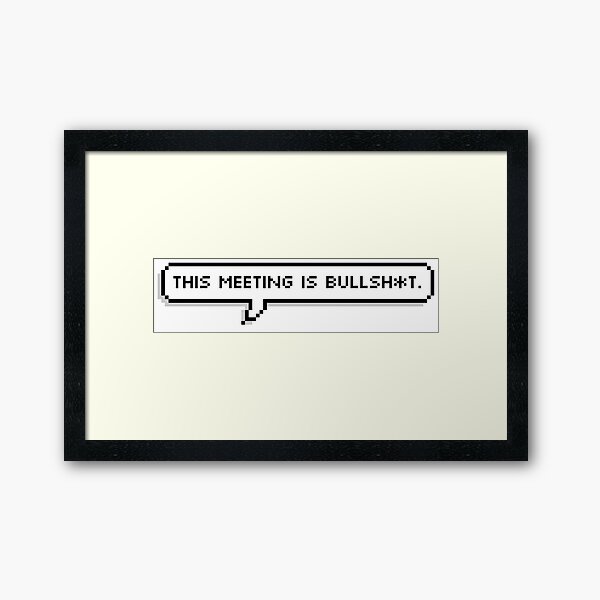 This Meeting is Bullsh*t Framed Art Print