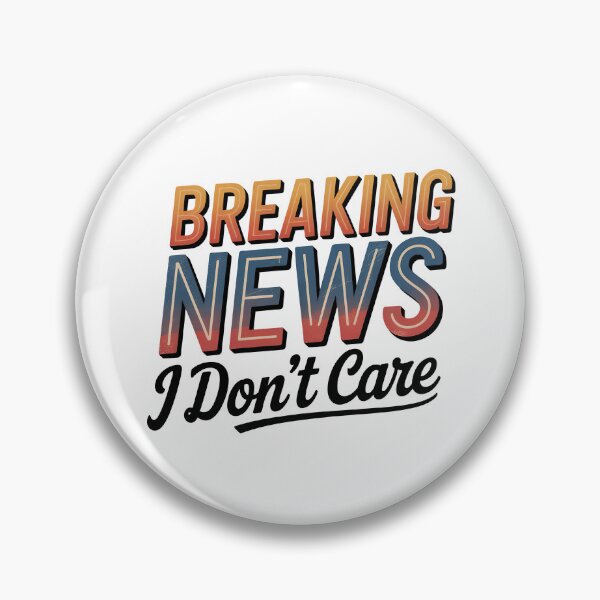 Item preview, Breaking News I Dont Care designed and sold by graphic-genie.
