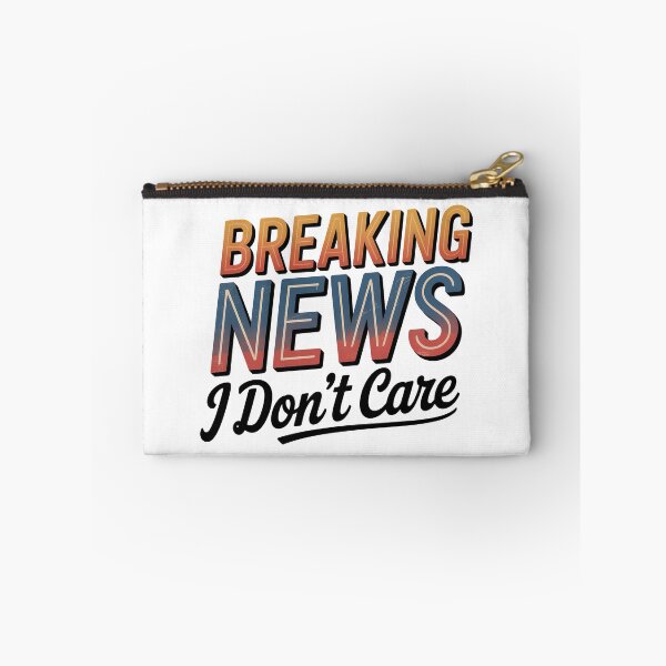 Item preview, Breaking News I Dont Care designed and sold by graphic-genie.