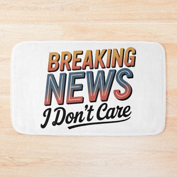 Item preview, Breaking News I Dont Care designed and sold by graphic-genie.