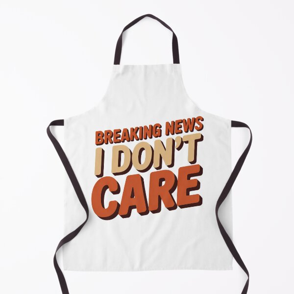 Item preview, Breaking News I Dont Care designed and sold by graphic-genie.
