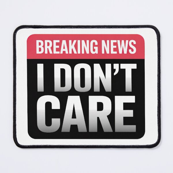 Item preview, Breaking News I Dont Care designed and sold by graphic-genie.