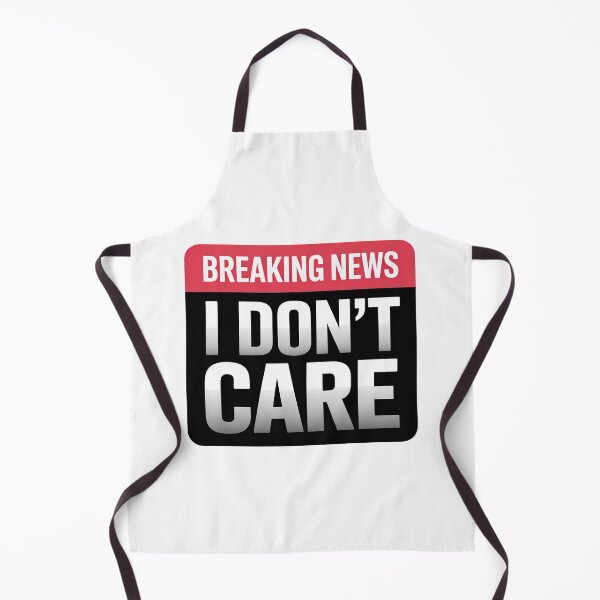 Item preview, Breaking News I Dont Care designed and sold by graphic-genie.
