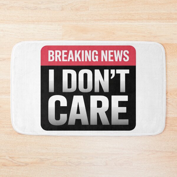 Item preview, Breaking News I Dont Care designed and sold by graphic-genie.