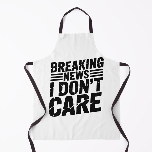 Item preview, Breaking News I Dont Care designed and sold by graphic-genie.