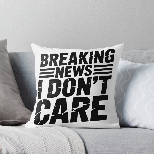 Item preview, Breaking News I Dont Care designed and sold by graphic-genie.