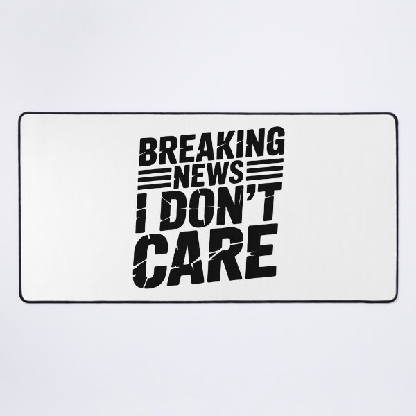 Item preview, Breaking News I Dont Care designed and sold by graphic-genie.