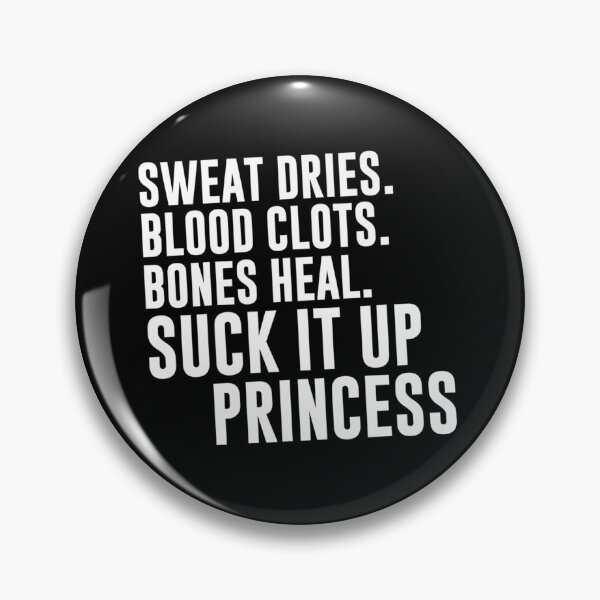 Item preview, Sweat Dries, Blood Clots, Bones Heal — Suck It Up Princess designed and sold by excowtha29.