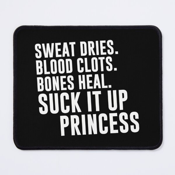 Item preview, Sweat Dries, Blood Clots, Bones Heal — Suck It Up Princess designed and sold by excowtha29.