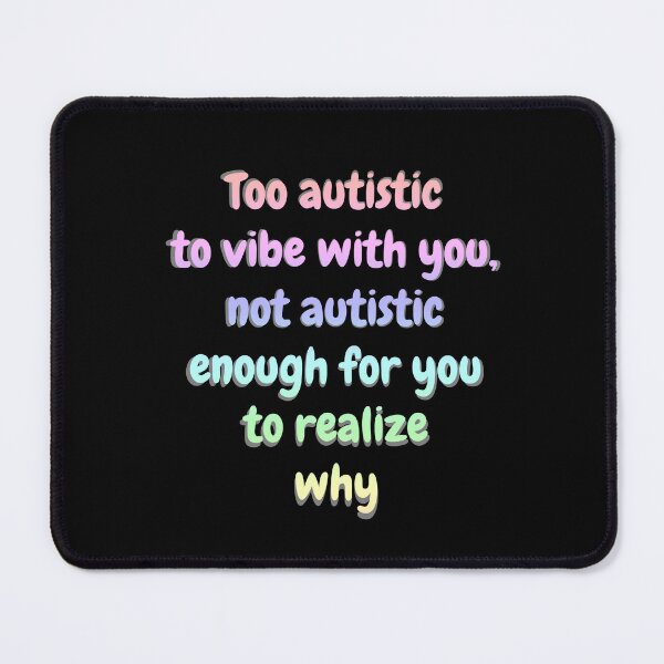 Item preview, Copy of Too autistic to vibe with you, not autistic enough for you to realize why - Black designed and sold by Obelis.