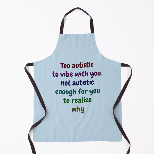 Item preview, Copy of Too autistic to vibe with you, not autistic enough for you to realize why - Blue designed and sold by Obelis.