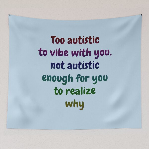 Item preview, Copy of Too autistic to vibe with you, not autistic enough for you to realize why - Blue designed and sold by Obelis.
