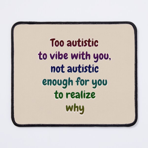 Item preview, Too autistic to vibe with you, not autistic enough for you to realize why - Off White designed and sold by Obelis.