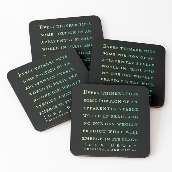 Item preview, John Dewey quote: Every thinker puts some portion of an apparently stable world in peril and no one can wholly predict what will emerge in its place. designed and sold by artbleed.