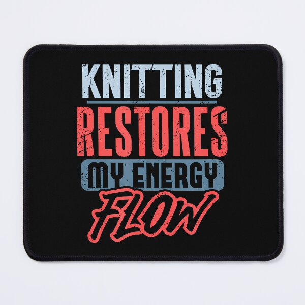 Item preview, Knitting Restores My Energy Flow Knitter designed and sold by AileighKyser.