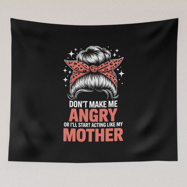 Item preview, Fun Don't Make Me Angry Or I'll Start Acting Like My Mother designed and sold by EllenJast.