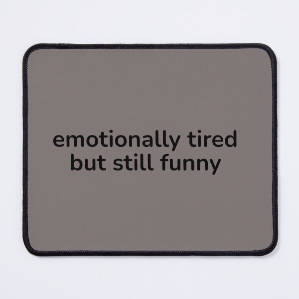 Item preview, Emotionally Tired But Still Funny – Relatable Quiet Humor Quote designed and sold by ISG Designs.