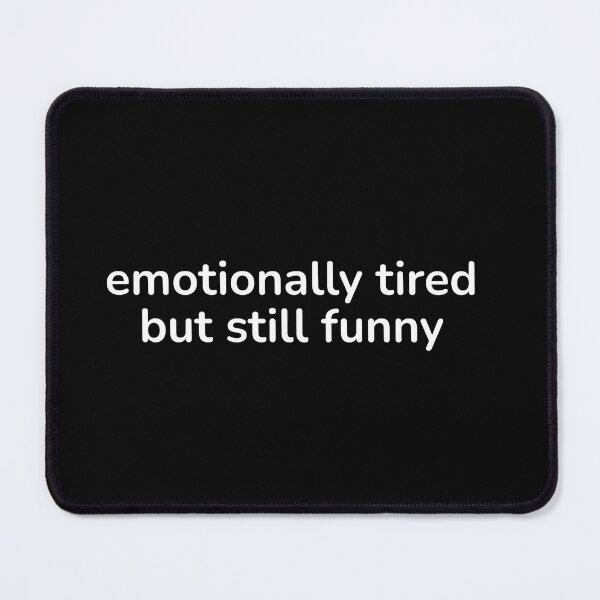 Item preview, Emotionally Tired But Still Funny – Relatable Quiet Humor Quote designed and sold by ISG Designs.