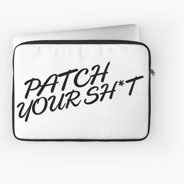 Patch Your Sh*t (Fancy) Laptop Sleeve