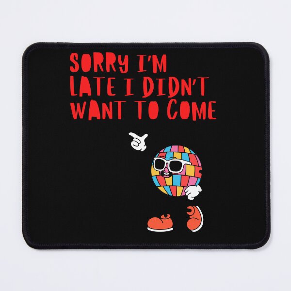 Item preview, Sorry I'm Late I Didn't Want To Come designed and sold by Simply Positive.
