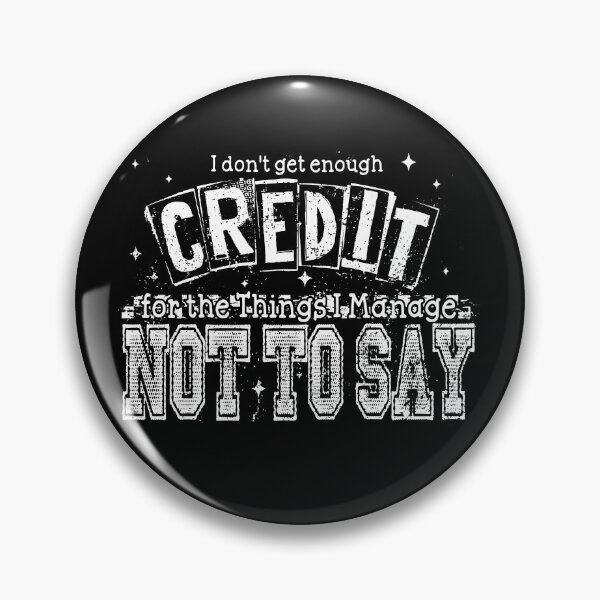 Item preview, I Don't Get Enough Credit For The Things I Manage Not To Say designed and sold by passantpossi.