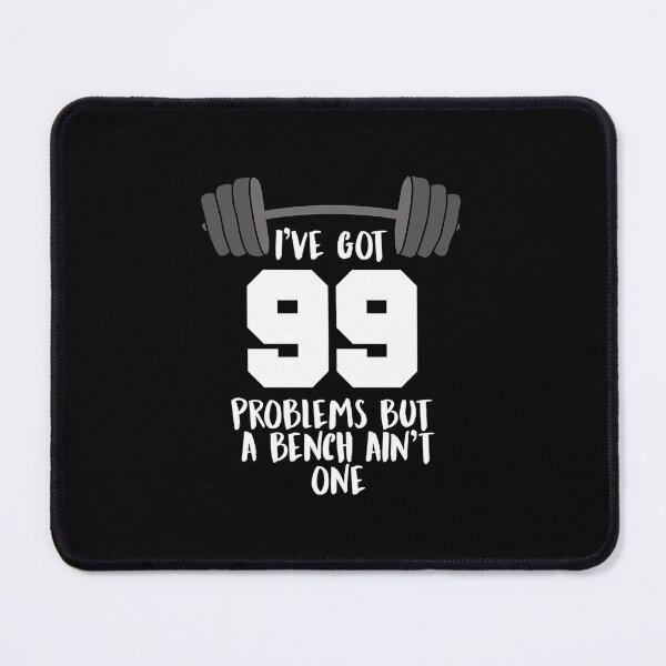Item preview, 99 Problems but a Bench Ain’t One designed and sold by fdakjext45.