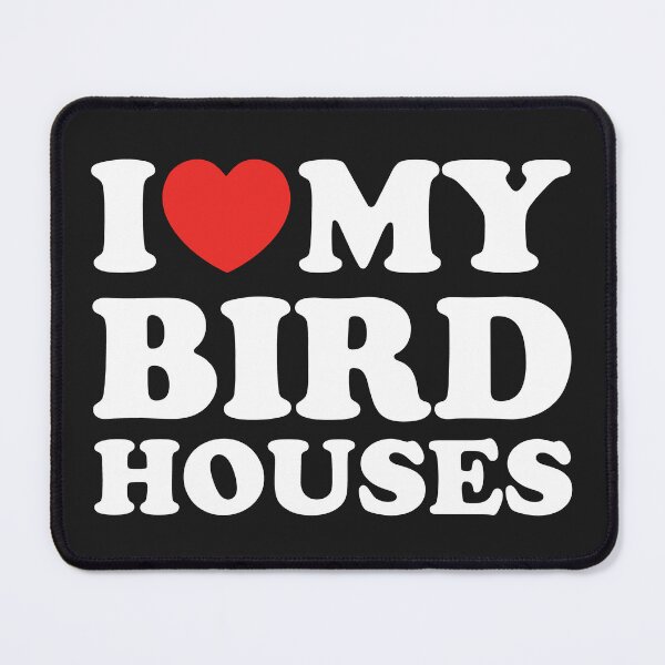 Item preview, I Love My Bird Houses designed and sold by shitpostee.