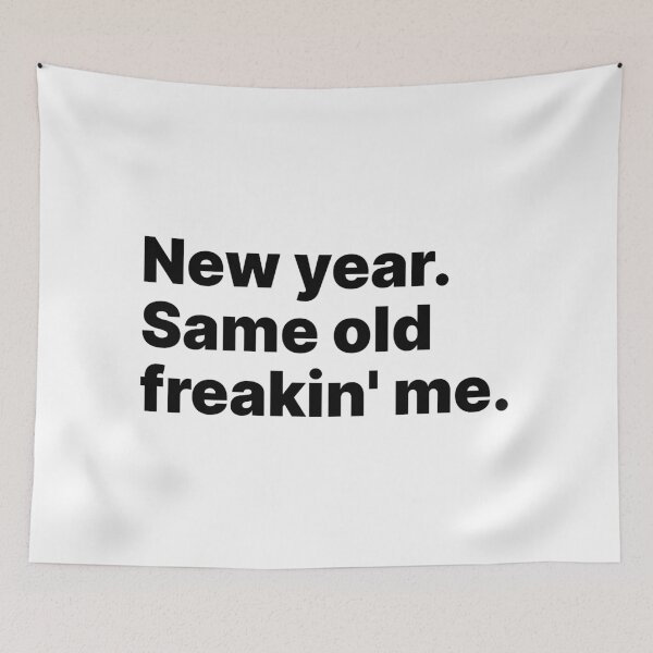 Item preview, New year. Same old freakin' me | Black text designed and sold by ThingsOnTees.
