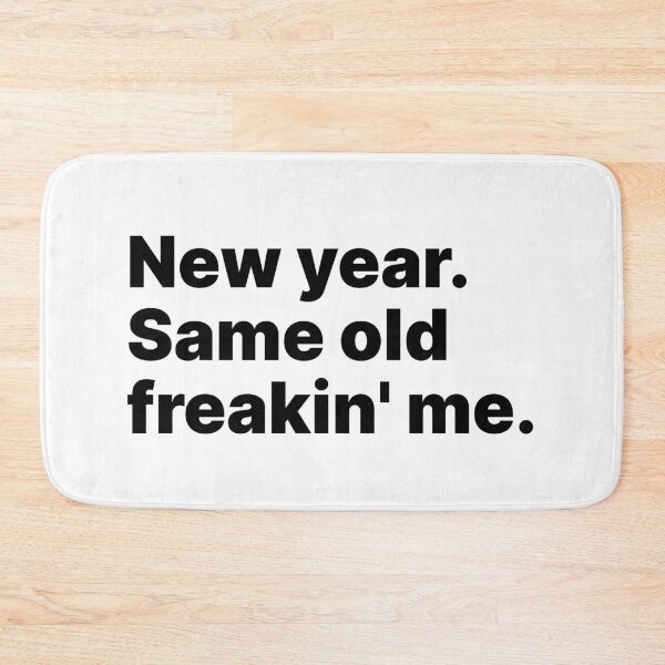 Item preview, New year. Same old freakin' me | Black text designed and sold by ThingsOnTees.