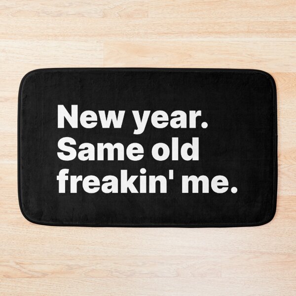 Item preview, New year. Same old freakin' me | White text designed and sold by ThingsOnTees.