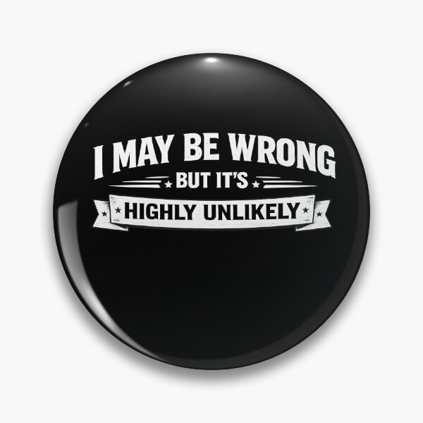 Item preview, I May Be Wrong But It’s Highly Unlikely – Funny Sarcastic Quote Design designed and sold by sssweetness.