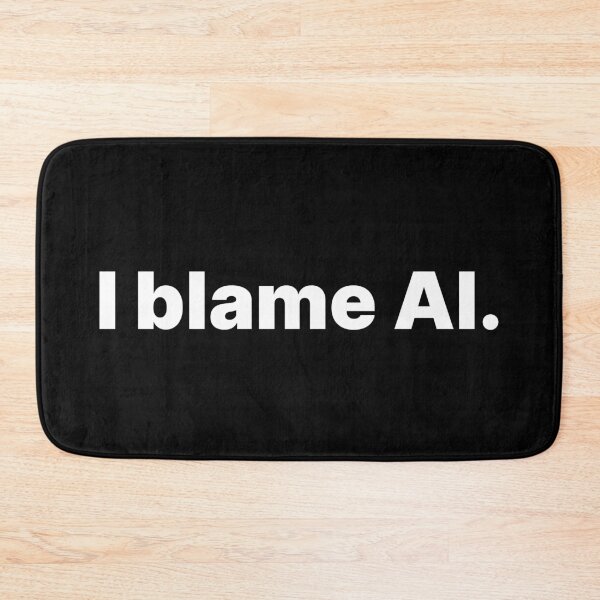 Item preview, I blame AI | White text designed and sold by ThingsOnTees.