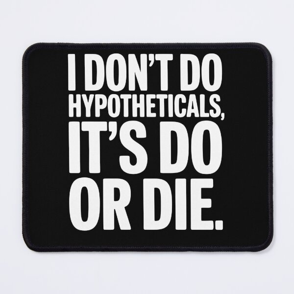 Item preview, I Don't Do Hypotheticals It's Do or Die designed and sold by Simply Positive.