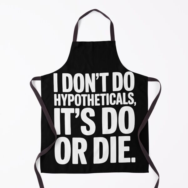 Item preview, I Don't Do Hypotheticals It's Do or Die designed and sold by Simply Positive.