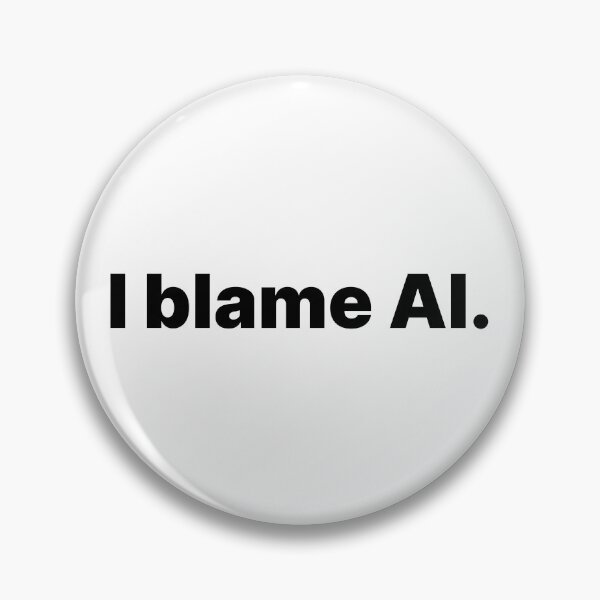 Item preview, I blame AI | Black text designed and sold by ThingsOnTees.