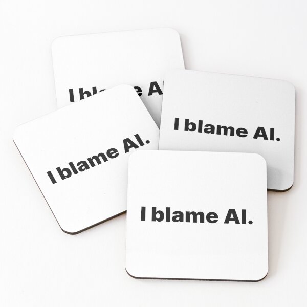 Item preview, I blame AI | Black text designed and sold by ThingsOnTees.