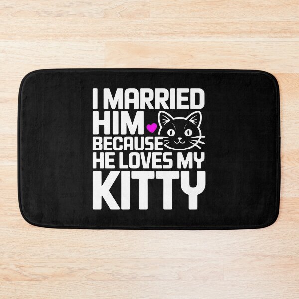 Item preview, I Married Him Because He Loves My Kitty Funny Cat Lover Gift designed and sold by SplashTastic.