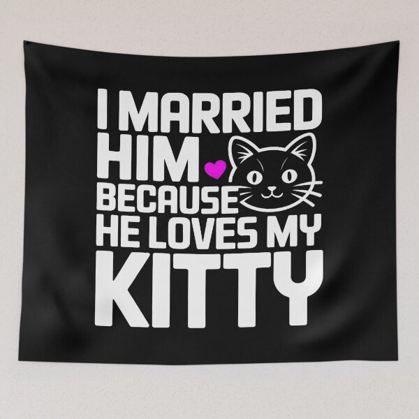 Item preview, I Married Him Because He Loves My Kitty Funny Cat Lover Gift designed and sold by SplashTastic.