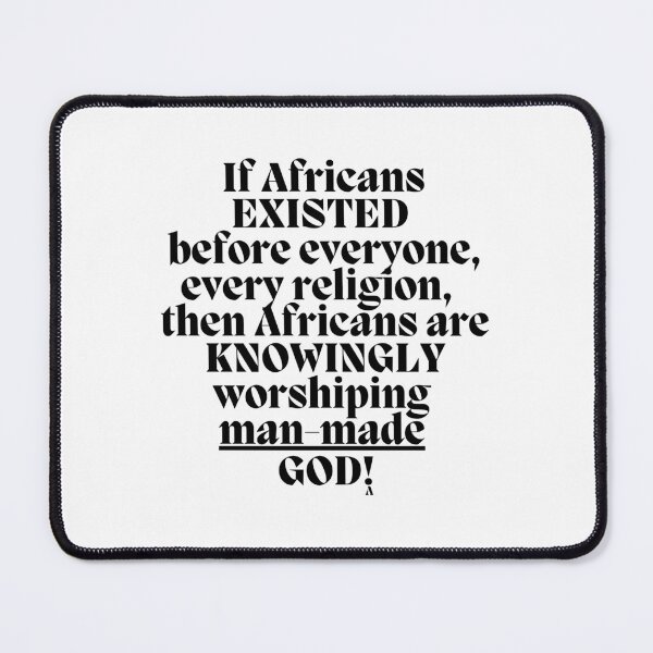 Item preview, If Africans EXISTED before everyone, every religion, then Africans are KNOWINGLY worshiping man-made GOD! designed and sold by Finds.