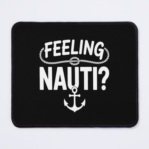 Item preview, Feeling Nauti Sailing Pun designed and sold by brinbotty.