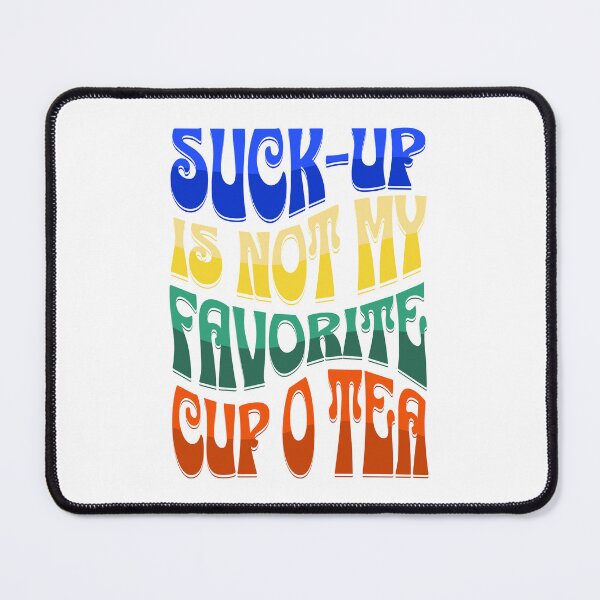 Item preview, Suck-up is not my favorite cup of tea designed and sold by CwynnShop.