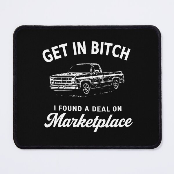 Item preview, Get In Bitch I Found A Deal On Marketplace Meme  designed and sold by FerminVigo.