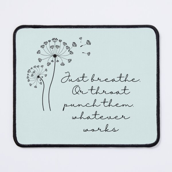 Item preview, Just Breathe. Or throat punch them, whatever works | Funny relatable Humour designed and sold by Doart76.
